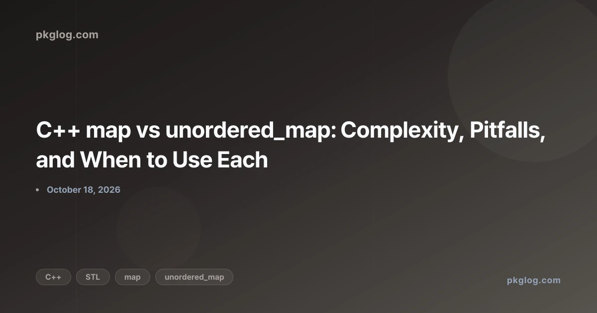 C++ map vs unordered_map: Complexity, Pitfalls, and When to Use Each