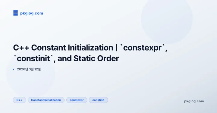 C++ Constant Initialization | `constexpr`, `constinit`, and Static Order