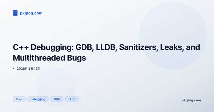 C++ Debugging: GDB, LLDB, Sanitizers, Leaks, and Multithreaded Bugs