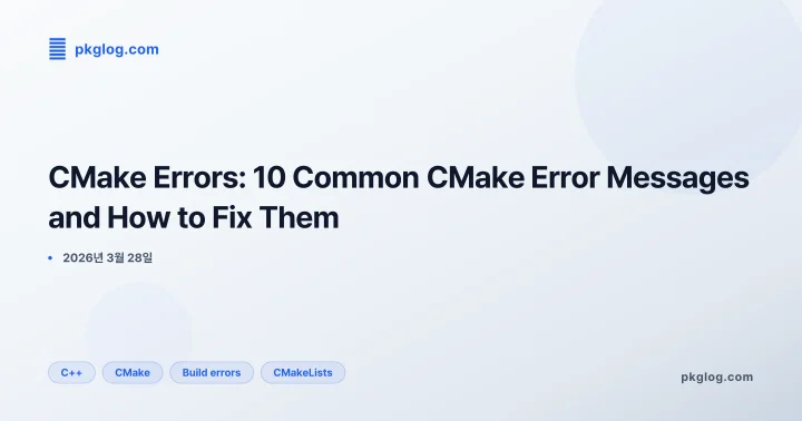 CMake Errors: 10 Common CMake Error Messages and How to Fix Them