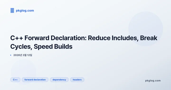 C++ Forward Declaration: Reduce Includes, Break Cycles, Speed Builds