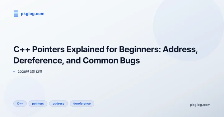 C++ Pointers Explained for Beginners: Address, Dereference, and Common Bugs