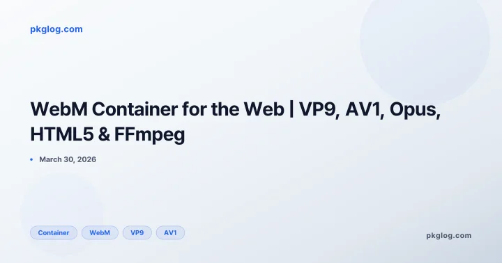 WebM Container for the Web | VP9, AV1, Opus, HTML5 & FFmpeg