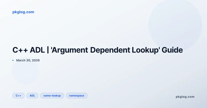 C++ ADL | 'Argument Dependent Lookup' Guide