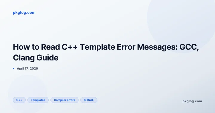How to Read C++ Template Error Messages: GCC, Clang Guide