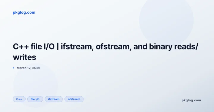 C++ file I/O | ifstream, ofstream, and binary reads/writes