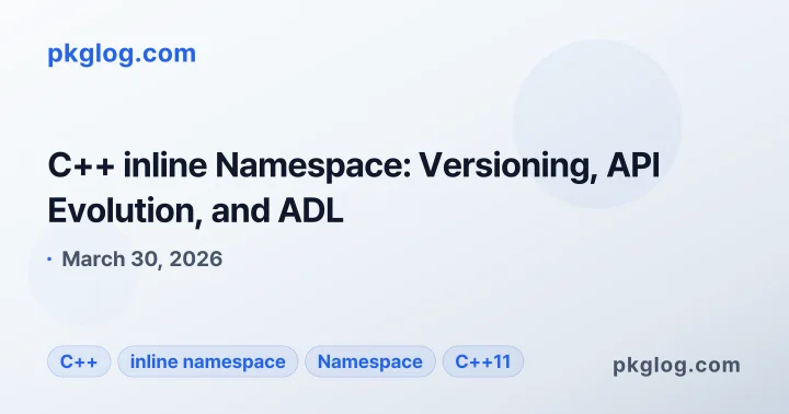 C++ inline Namespace: Versioning, API Evolution, and ADL