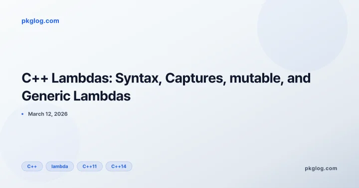 C++ Lambdas: Syntax, Captures, mutable, and Generic Lambdas