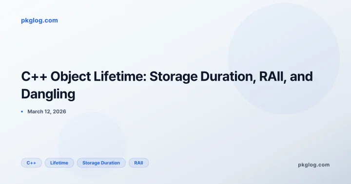 C++ Object Lifetime: Storage Duration, RAII, and Dangling