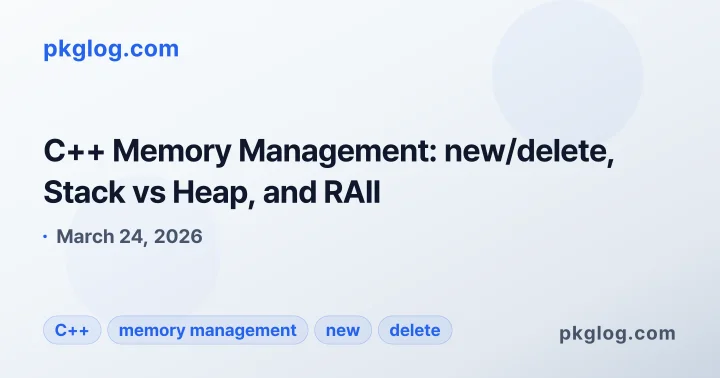C++ Memory Management: new/delete, Stack vs Heap, and RAII