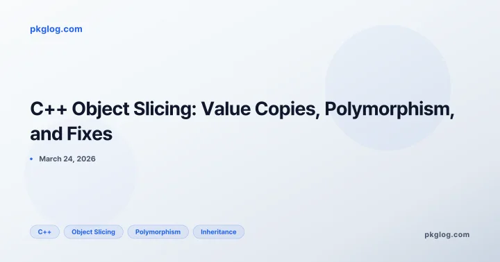 C++ Object Slicing: Value Copies, Polymorphism, and Fixes
