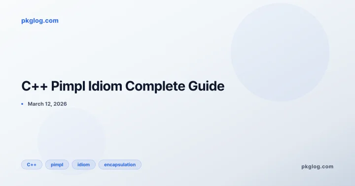 C++ Pimpl Idiom Complete Guide