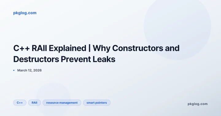 C++ RAII Explained | Why Constructors and Destructors Prevent Leaks
