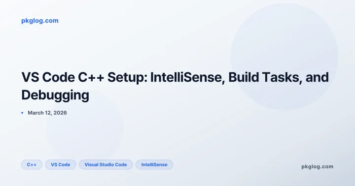 VS Code C++ Setup: IntelliSense, Build Tasks, and Debugging