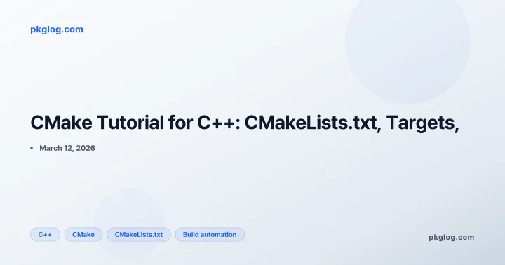 CMake Tutorial for C++: CMakeLists.txt, Targets,