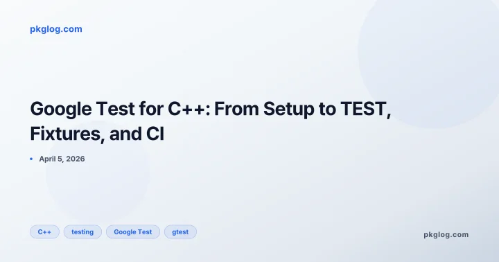 Google Test  for C++: From Setup to TEST, Fixtures, and CI