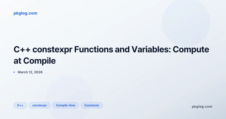 C++ constexpr Functions and Variables: Compute at Compile