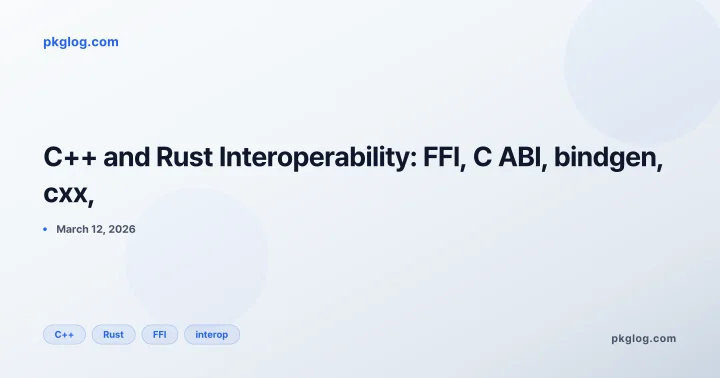 C++ and Rust Interoperability: FFI, C ABI, bindgen, cxx,