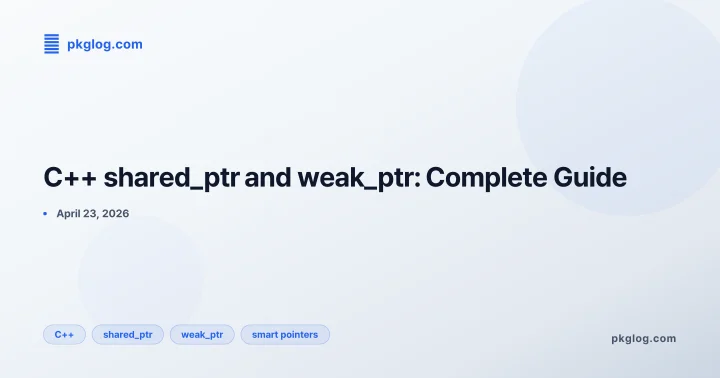 C++ shared_ptr and weak_ptr: Complete Guide