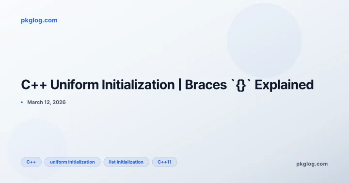C++ Uniform Initialization | Braces `{}` Explained