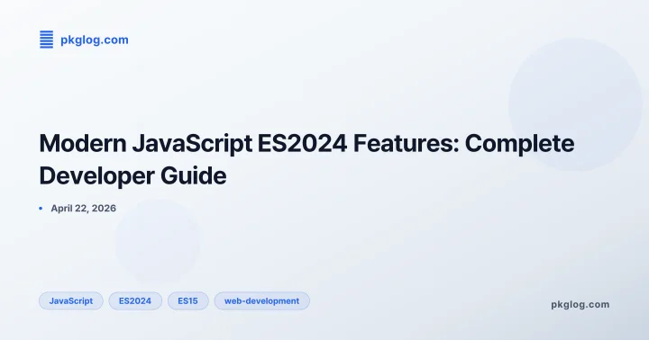 Modern JavaScript ES2024 Features: Complete Developer Guide
