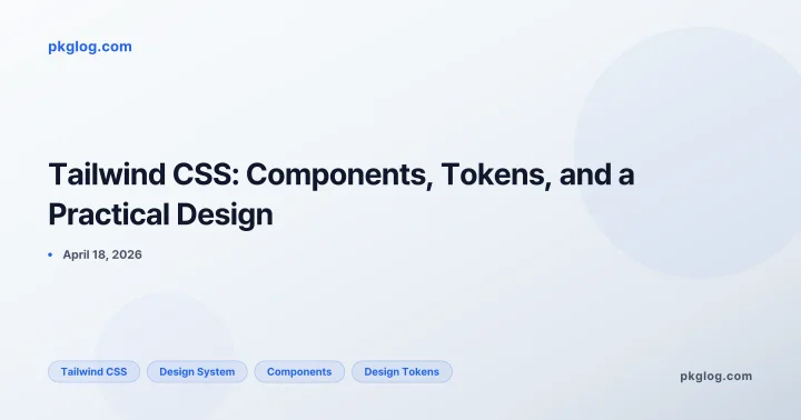 Tailwind CSS: Components, Tokens, and a Practical Design