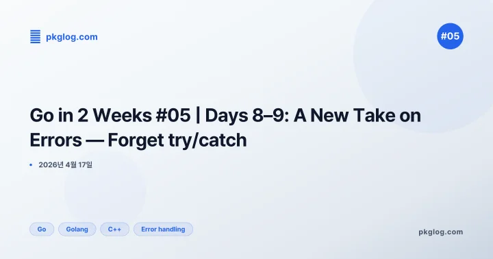Go in 2 Weeks #05 | Days 8–9: A New Take on Errors — Forget try/catch