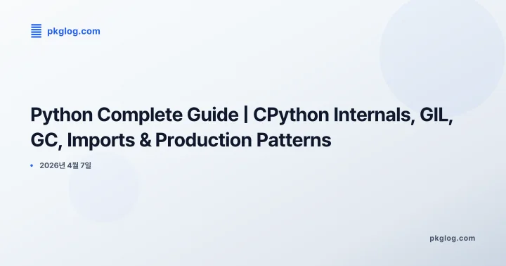 Python Complete Guide | CPython Internals, GIL, GC, Imports & Production Patterns